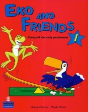 Eko and Friends 1. Podręcznik. Szkoła podstawowa - Musioł Magda, Villarroel Magaly