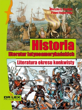 Historia literatur latynoamerykańskich Literatura okresu konkwisty - Mieszko A. Kardyni
