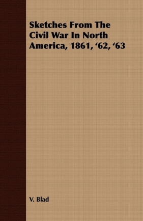 Sketches From The Civil War In North America, 1861, '62, '63 - Blad V.
