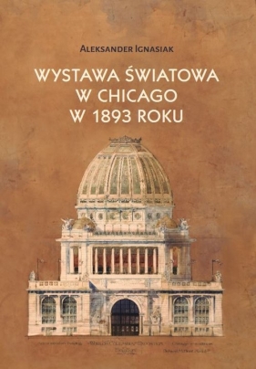 Wystawa światowa w Chicago w 1893 roku - Aleksander Ignasiak