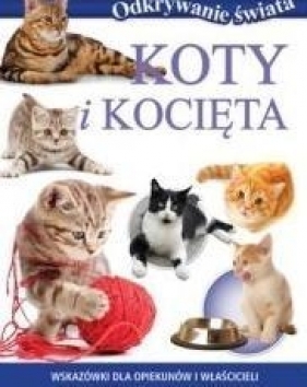 Odkrywanie świata. Koty i kocięta (OT) - Opracowanie zbiorowe