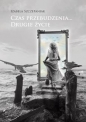 Czas przebudzenia… Drugie życie - Izabela Szczepaniak
