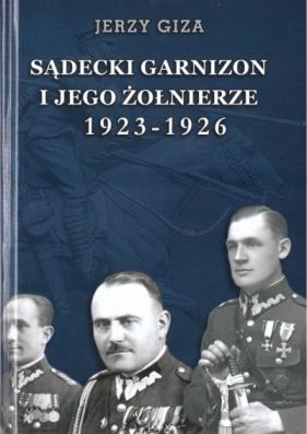 Sądecki garnizon i jego żołnierze.. - Jerzy Giza