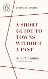 A Short Guide to Towns Without a Past Albert Camus