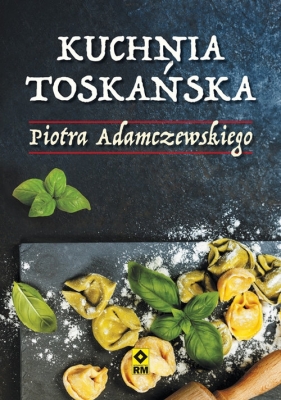 Kuchnia toskańska - Piotr Adamczewski