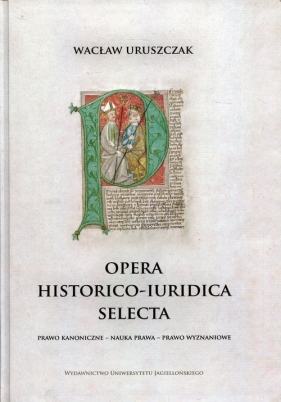 Opera historico-iuridica selecta - Wacław Uruszczak