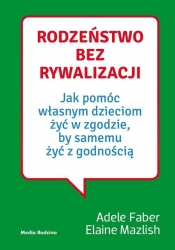 Rodzeństwo bez rywalizacji. - Adele Faber, Elaine Mazlish