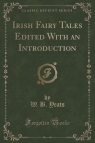 Irish Fairy Tales Edited With an Introduction (Classic Reprint)