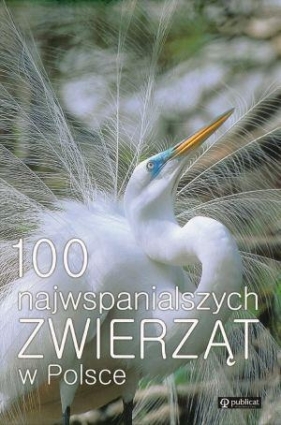 100 Najwspanialszych zwierząt w Polsce - Józefowicz Anna, Mizera Tadeusz, Ratajszczak Radosław i inni