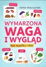 Wymarzona waga i wygląd bez wysiłku i diet Adrian Motyczyński