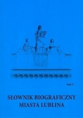 Słownik biograficzny miasta Lublina Tom 4