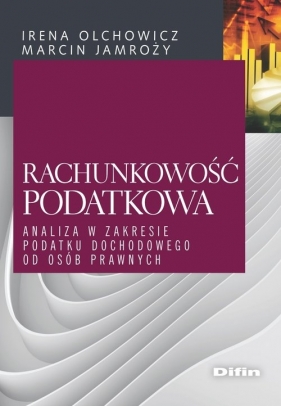 Rachunkowość podatkowa - Olchowicz Irena, Jamroży Maciej redakcja naukowa