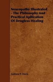 Neuropathy Illustrated - The Philosophy And Practical Apllication Of Drugless Healing