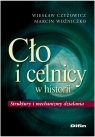 Cło i celnicy w historii Struktury i mechanizmy działania Czyżowicz Wiesław, Woźniczko Marcin