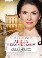 Alicja w krainie czasów. Czas zaklęty (Uszkodzona okładka) - Ałbena Grabowska