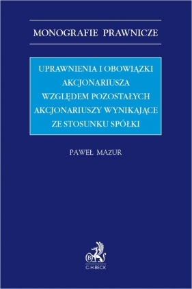 Uprawnienia i obowiązki akcjonariusza względem pozostałych akcjonariuszy wynikające ze stosunku spółki - Paweł Mazur