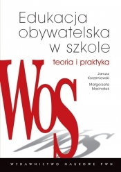 Edukacja obywatelska w szkole Teoria i praktyka - Korzeniowski Janusz, Machałek Małgorzata