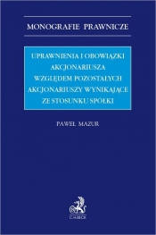 Uprawnienia i obowiązki akcjonariusza względem pozostałych akcjonariuszy wynikające ze stosunku spółki - Paweł Mazur