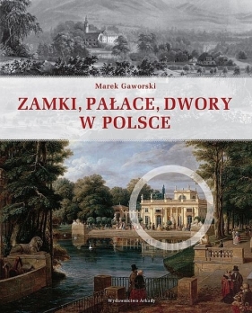 Zamki, pałace, dwory w Polsce - Gaworski Marek