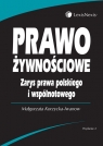 Prawo żywnościowe Zarys prawa polskiego i wspólnotowego  Korzycka-Iwanow Małgorzata