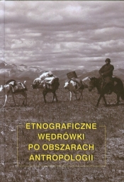 Etnograficzne wędrówki po obszarach antropologii - <br />