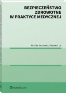 Bezpieczeństwo zdrowotne w praktyce medycznej - Wojciech Lis, Monika Sadowska