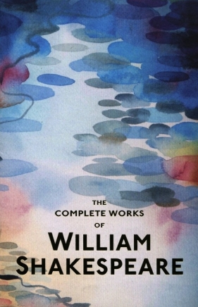 The Complete Works of William Shakespeare - William Shakepreare