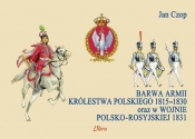 Barwa armii Królestwa Polskiego 1815-1830 oraz w wojnie polsko-rosyjskiej 1831 - Jan Czop