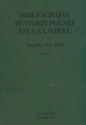 Bibliografia historii polski XIX i XX wieku t III wolumen 1