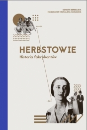 Herbstowie. Historia fabrykantów - Magdalena Michalska-Szałacka, Dorota Berbelska