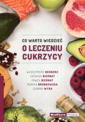 Co warto wiedzieć o leczeniu cukrzycy - Bednorz Włodzimierz, Biernat Jadwiga, Biernat Paweł