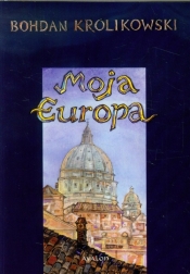 Moja Europa - Bohdan Królikowski