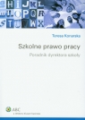 Szkolne prawo pracy Poradnik dyrektora szkoły Konarska Teresa