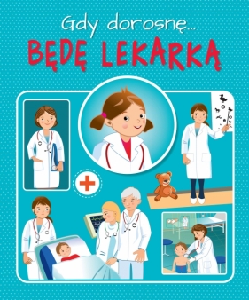 Gdy dorosnę. Jestem lekarką - Weronika Górska