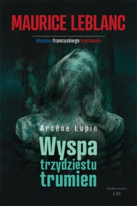 Arsene Lupin. Wyspa trzydziestu trumien - Leblanc Maurice