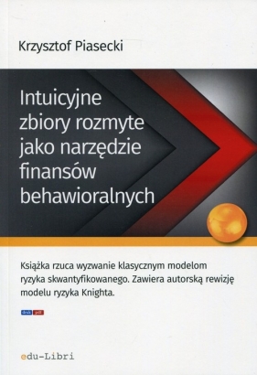 Intuicyjne zbiory rozmyte jako narzędzie finansów behawioralnych - Piasecki Krzysztof