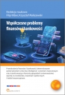 Współczesne problemy finansów i bankowości Banaś Dawid, Krzysztof Kaczmarek, Król Patryk, Marczuk Hubert, Nowak Arkadiusz, Rozmus Jakub, Warch