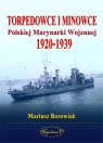 Torpedowce i minowce Polskiej Marynarki Wojennej 1920-1939 Borowiak Mariusz