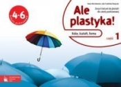 Ale plastyka! 4-6 Zeszyt ćwiczeń Część 1