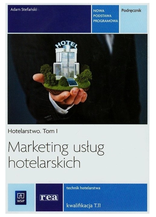 Marketing usług hotelarskich. Hotelarstwo. Podręcznik do nauki zawodu technik hotelarstwa. Tom I. Szkoły ponadgimnazjalne