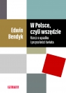 W Polsce, czyli wszędzieRzecz o upadku i przyszłości świata Bendyk Edwin