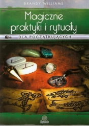 Magiczne praktyki i rytuały dla początkujących - Brandy Williams