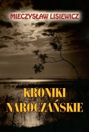 Kroniki naroczańskie - Lisiewicz Mieczysław