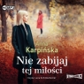 Nie zabijaj tej miłości audiobook Anna Karpińska