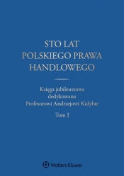 Sto lat polskiego prawa handlowego - Katarzyna Kopaczyńska-Pieczniak, Jerzy Szczotka, Małgorzata Dumkiewicz