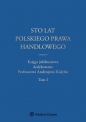 Sto lat polskiego prawa handlowego - Małgorzata Dumkiewicz, Jerzy Szczotka, Katarzyna Kopaczyńska-Pieczniak