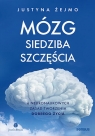  Mózg - siedziba szczęścia. 6 neuronaukowych zasad tworzenia dobrego życia