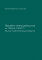 Naczelny lekarz uzdrowiska w prawie polskim. Studium administracyjnoprawne - Jachimowicz-Jankowska Paulina