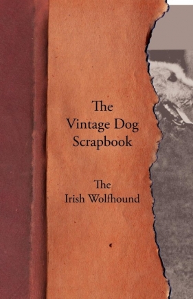 The Vintage Dog Scrapbook - The Irish Wolfhound - Various