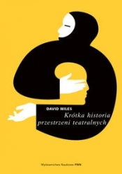 Krótka historia przestrzeni teatralnych - Wiles David